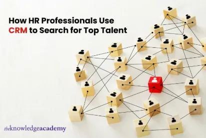 How HR Professionals Use CRM to Search for Top Talent 